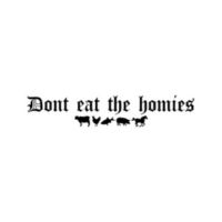 Dont Eat The Homies