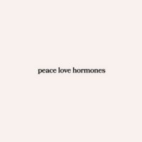 Peace Love Hormones